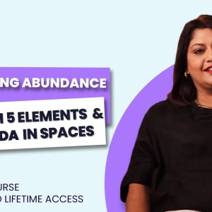 Manifesting Abundance through 5 Elements & Ayurveda in Spaces